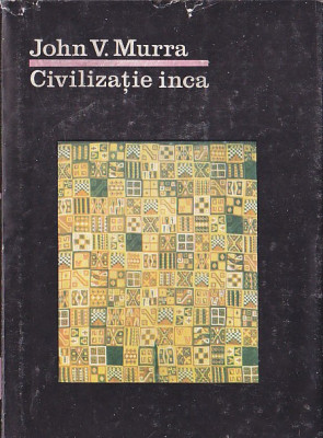 JOHN V. MURRA - CIVILIZATIE INCA ( ORGANIZAREA ECONOMICA A STATULUI INCAS ) foto