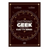 Cumpara ieftin Gastronogeek Cult TV Cookbook