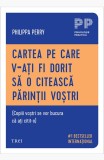 Cumpara ieftin Cartea pe care v‑ați fi dorit să o citească părinții voștri. (Copiii voștri se vor bucura că ați citit‑o) - Philippa Perry