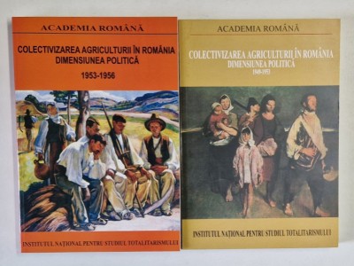 COLECTIVIZAREA AGRICULTURII IN ROMANIA , DIMENSIUNEA POLITICA , VOLUMELE I - II de DAN CATANUS si OCTAVIAN ROSKE , 2005 foto