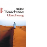 Ultimul tuareg (editie de buzunar) - Alberto Vazquez-Figueroa, Eugenia Alexe Munteanu