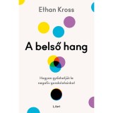 A belső hang - Hogyan győzhetj&uuml;k le negat&iacute;v gondolatainkat - Ethan Kross
