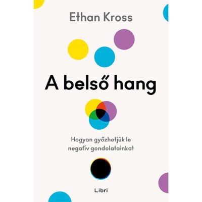 A belső hang - Hogyan győzhetj&amp;uuml;k le negat&amp;iacute;v gondolatainkat - Ethan Kross foto