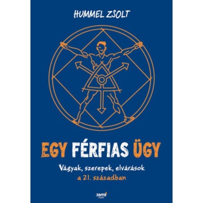 Egy f&amp;eacute;rfias &amp;uuml;gy - V&amp;aacute;gyak, szerepek, elv&amp;aacute;r&amp;aacute;sok a 21. sz&amp;aacute;zadban - Hummel Zsolt foto