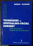 TECHNIQUES IN OPHTHALMO-FACIAL SURGERY -CLASSIC AND MODERN AESTETHIC AND RECONSTRUCTIVE -MIRCEA OLTEANU