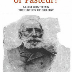 Bechamp or Pasteur?: A Lost Chapter in the History of Biology