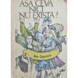 Dan Cojocaru &ndash; Așa ceva nici nu există!