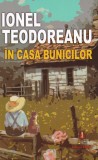 Cumpara ieftin In Casa Bunicilor, Ionel Teodoreanu - Editura Astro