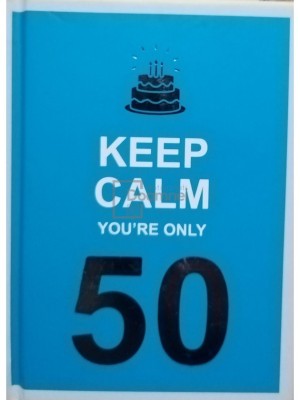 Keep calm you&amp;#039;re only 50 (Editia: 2020) foto