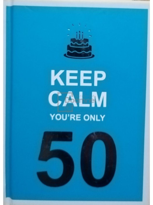 Keep calm you&#039;re only 50 (Editia: 2020)