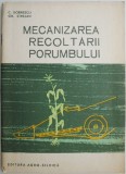 Mecanizarea recoltarii porumbului - C. Dobrescu, Gh. Strejan - Carte Agricola