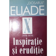 DOSARUL MIRCEA ELIADE ( 1978 - 1979 ) INSPIRATIE SI ERUDITIE