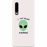 Husa silicon pentru Huawei P30, I Dont Believe In Humans