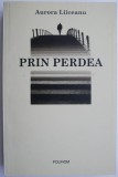 Prin Perdea - Aurora Liiceanu - Biografii - Carte Beletristica
