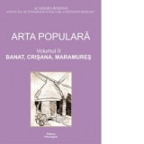 Arta populara. Volumul 2: Banat, Crisana, Maramures - Institutul de Etnografie si Folclor C. Brailoiu