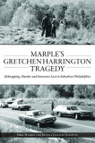 Marple&#039;s Gretchen Harrington Tragedy: Kidnapping, Murder and Innocence Lost in Suburban Philadelphia