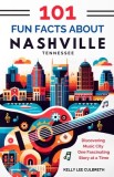 101 Fun Facts About Nashville, TN: Discovering Music City One Fascinating Story at a Time