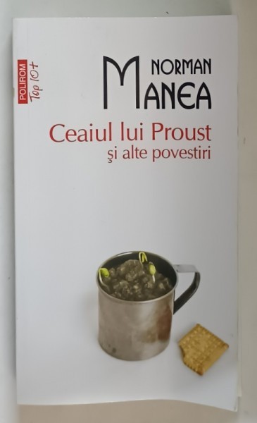 CEAIUL LUI PROUST SI ALTE POVESTIRI de NORMAN MANEA , 2016
