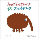Anteaters to Zebras | Fletcher Alan, Tate Publishing &amp; Enterprises