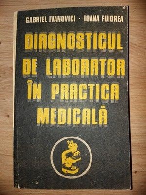 Diagnosticul de laborator in practica medicala- Gabriel Ivanovici, Ioana Fuiorea foto