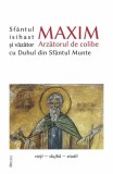 Sf&acirc;ntul Maxim Arzătorul de colibe isihast și văzător cu Duhul din Sf&acirc;ntul Munte - Paperback brosat - Deisis