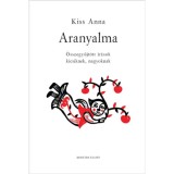 Aranyalma - &Ouml;sszegyűjt&ouml;tt &iacute;r&aacute;sok kicsiknek &eacute;s nagyoknak - Kiss Anna