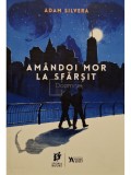 Adam Silvera - Amandoi mor la sfarsit (Editia: 2021)