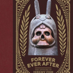Forever Ever After: The Artwork of Jeremy Fish