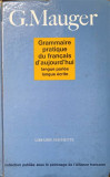 GRAMMAIRE PRATIQUE DU FRANCAIS D&#039;AUJOURD&#039;HUI. LANGUE PARLEE, LANGUE ECRITE-G. MAUGER