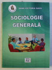 SOCIOLOGIE GENERALA ED. a - III - a REVAZUTA SI ADAUGITA de DANA VICTORIA SAVU , 2003 foto