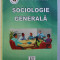 SOCIOLOGIE GENERALA ED. a - III - a REVAZUTA SI ADAUGITA de DANA VICTORIA SAVU , 2003