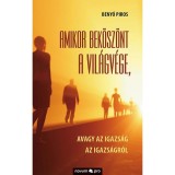 Amikor bek&ouml;sz&ouml;nt a vil&aacute;gv&eacute;ge, avagy az igazs&aacute;g az Igazs&aacute;gr&oacute;l - Beny&oacute; Piros