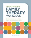 The Essential Family Therapy Workbook: Exercises to Improve Communication, Resolve Conflict, and Build Connection