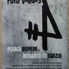 Fred Vargas / PLEACĂ REPEDE ȘI ÎNTOARCE - TE TÂRZIU (Colecția Thriller & Mystery