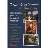 Marile pelerinaje din Rom&Atilde;&cent;nia - Paperback brosat - *** - Lumea credin&Aring;&pound;ei