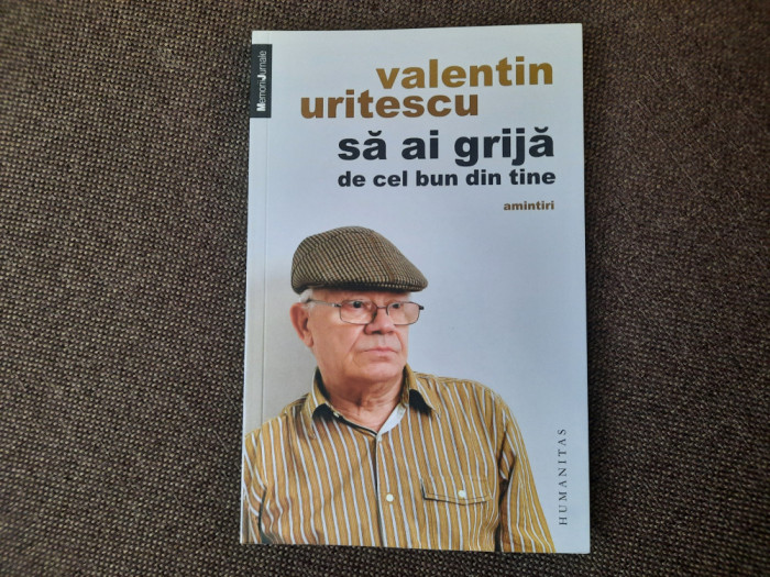 Valentin URITESCU Sa ai grija de cel bun din tine (amintiri) RO