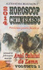 Horoscop chinezesc 2014 - Previziuni pentru fiecare zi. Anul Calului de Lemn, Volumul I, Ianuarie - Iunie foto