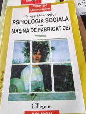 Psihologia sociala sau masina de fabricat zei - Serge Moscovici foto