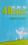 40 de zile cu Isus - Dominic Smart
