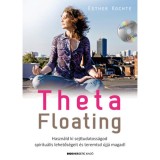 ThetaFloating - Aj&aacute;nd&eacute;k CD-mell&eacute;klettel - Haszn&aacute;ld ki sejttudatoss&aacute;god spiritu&aacute;lis lehetős&eacute;geit, &eacute;s teremtsd &uacute;jj&aacute; magad! - Esther Kochte