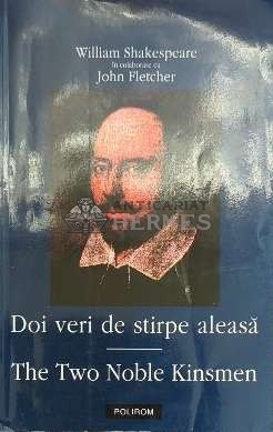 Doi veri de stirpe aleasa. The two noble kinsmen (editie bilingva romano-engleza) - 2002 - William Shakespeare (F167) foto