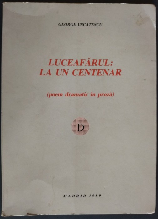 GEORGE USCATESCU - LUCEAFARUL: LA UN CENTENAR / POEM DRAMATIC IN PROZA / MADRID, 1989