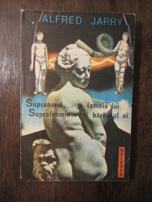 ALFRED JARRY - SUPRAOMUL ... SI FEMEIA LUI * SUPRAFEMEIA ... SI BARBATUL EI