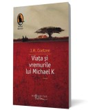 Viata si vremurile lui Michael K - Humanitas Fiction