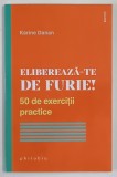 ELIBEREAZA - TE DE FURIE ! 50 DE EXERCITII PRACTICE de KARINE DANAN , 2023