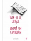 Intr-o zi, orasul. Adopta un canadian | Alec Balasescu, Curtea Veche Publishing