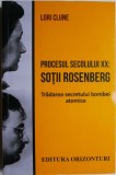 Procesul Secolului XX: sotii Rosenberg. Tradarea secretului bombei atomice &ndash; Lori Clune