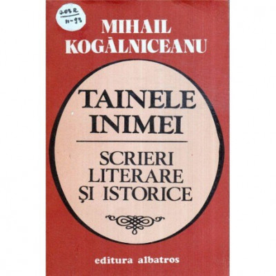 Mihail Kogalniceanu - Tainele inimei - scrieri literare si istorice - 119042 foto