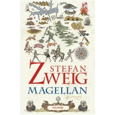 Magellan. Omul si fapta sa, Stefan Zweig