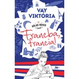 Francba, francia! - Vay Vikt&oacute;ria